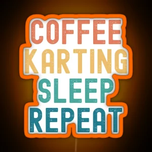 Coffee Karting Sleep Repeat Funny Karting And Coffee Gift RGB Neon Sign