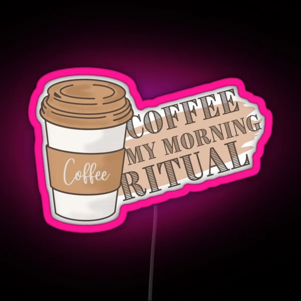 Coffee My Morning Ritual RGB Neon Sign
