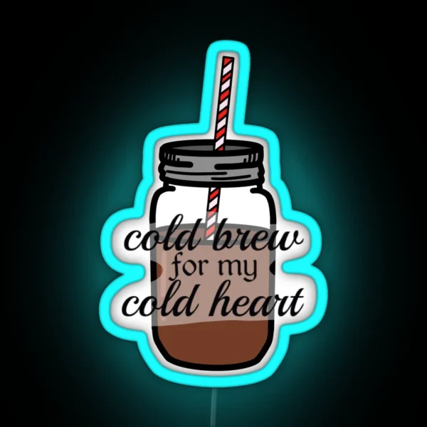 Cold Brew For My Cold Heart RGB Neon Sign