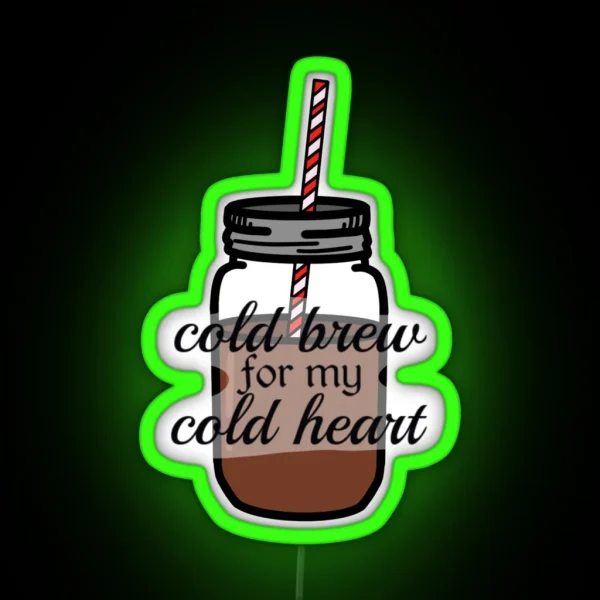 Cold Brew For My Cold Heart RGB Neon Sign