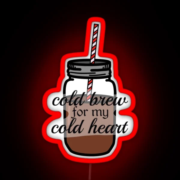 Cold Brew For My Cold Heart RGB Neon Sign