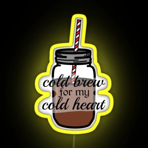 Cold Brew For My Cold Heart RGB Neon Sign
