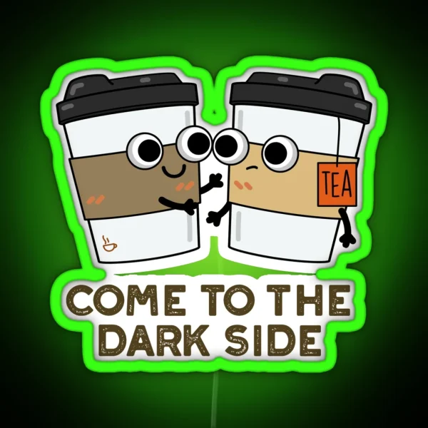 Come To The Dark Side Funny Coffee Tea Puns RGB Neon Sign