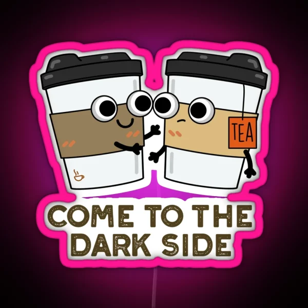 Come To The Dark Side Funny Coffee Tea Puns RGB Neon Sign