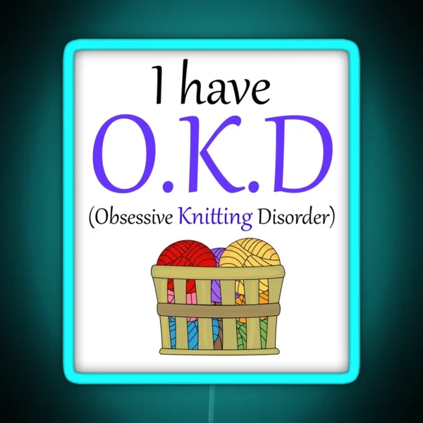 Comedy I Have O K D Obsessive Knitting RGB Neon Sign