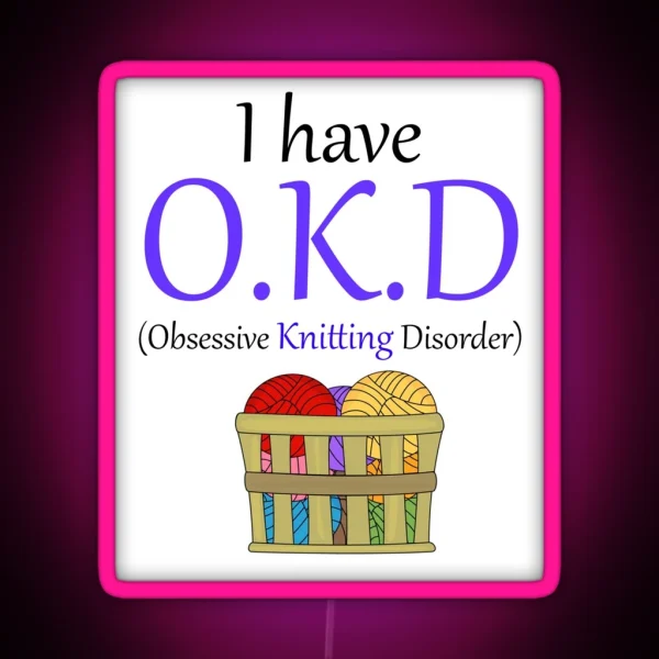 Comedy I Have O K D Obsessive Knitting RGB Neon Sign