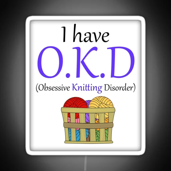 Comedy I Have O K D Obsessive Knitting RGB Neon Sign