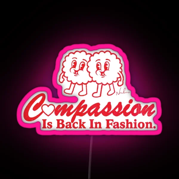 Compassion Is Back In Fashion RGB Neon Sign