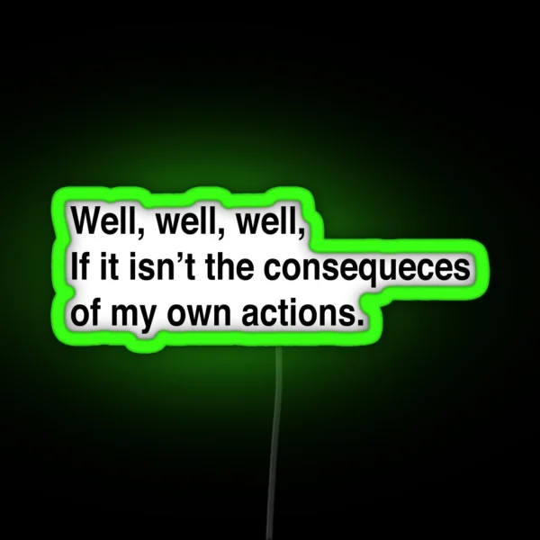 Consequences Of My Own Actions RGB Neon Sign