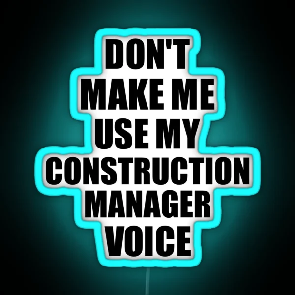 Construction Manager Coworker Gift Idea Funny Gag For Job Don T Make Me Use My Voice RGB Neon Sign