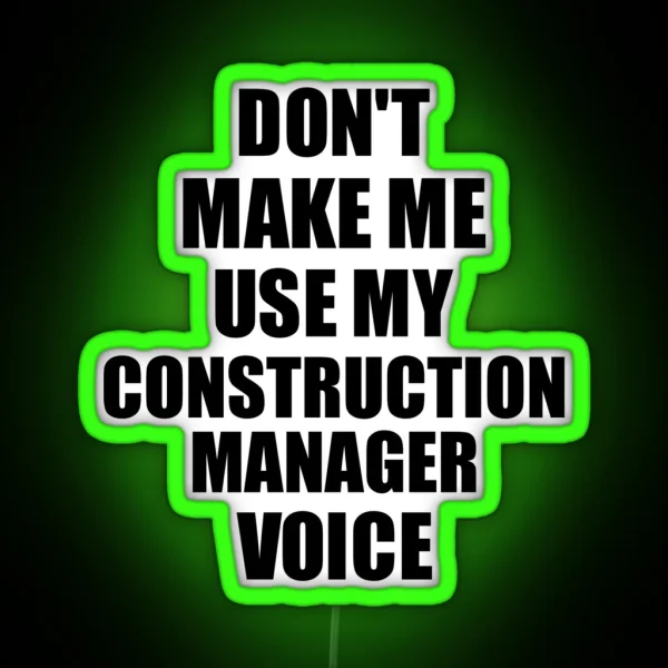 Construction Manager Coworker Gift Idea Funny Gag For Job Don T Make Me Use My Voice RGB Neon Sign