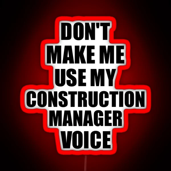 Construction Manager Coworker Gift Idea Funny Gag For Job Don T Make Me Use My Voice RGB Neon Sign