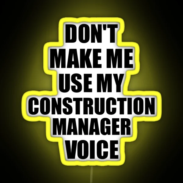 Construction Manager Coworker Gift Idea Funny Gag For Job Don T Make Me Use My Voice RGB Neon Sign