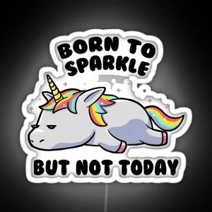 Copy Of Born To Sparkle But Not Today Lazy Unicorn Gift RGB Neon Sign