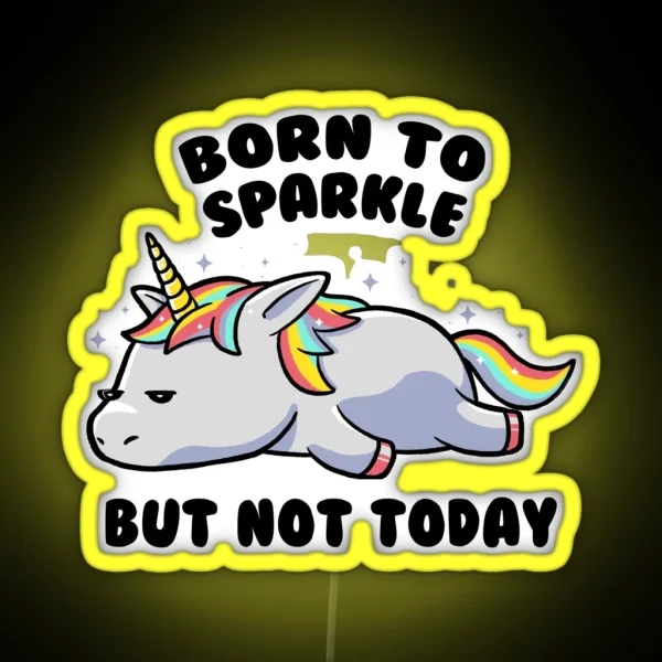 Copy Of Born To Sparkle But Not Today Lazy Unicorn Gift RGB Neon Sign