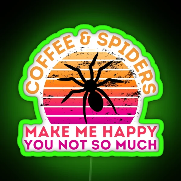Copy Of Coffee And Spiders Make Me Happy You Not So Much RGB Neon Sign