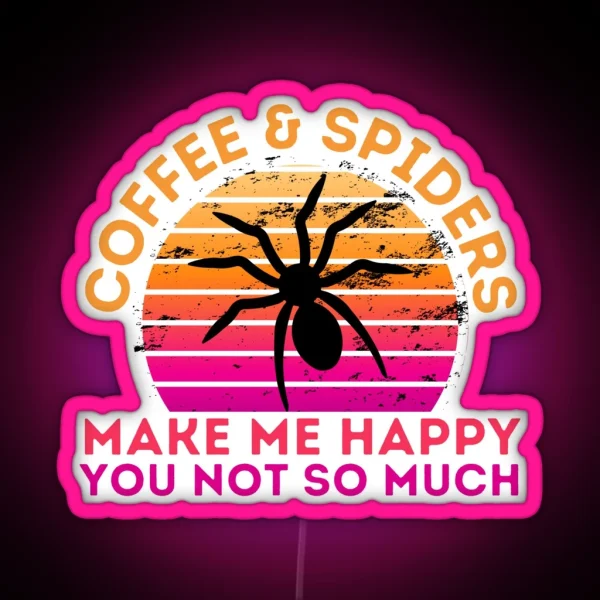 Copy Of Coffee And Spiders Make Me Happy You Not So Much RGB Neon Sign