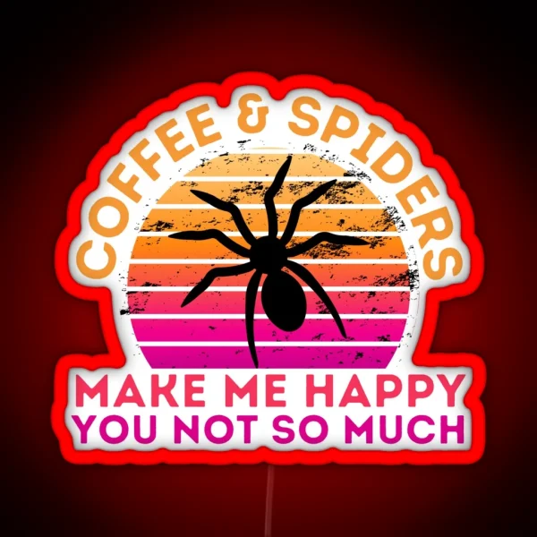 Copy Of Coffee And Spiders Make Me Happy You Not So Much RGB Neon Sign