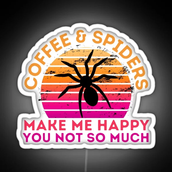 Copy Of Coffee And Spiders Make Me Happy You Not So Much RGB Neon Sign