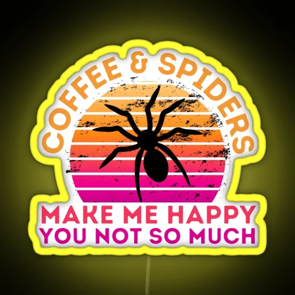 Copy Of Coffee And Spiders Make Me Happy You Not So Much RGB Neon Sign