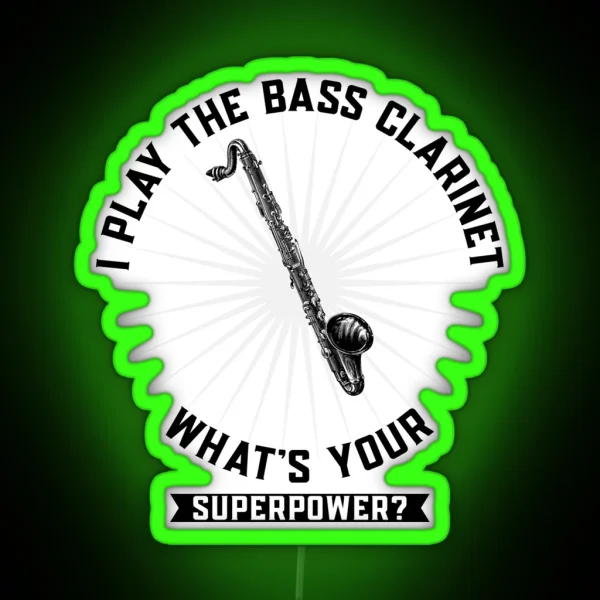 Copy Of Copy Of I Play The Bass Clarinet What S Your Superpower RGB Neon Sign