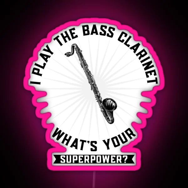 Copy Of Copy Of I Play The Bass Clarinet What S Your Superpower RGB Neon Sign