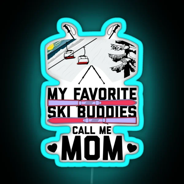 Copy Of My Favorite Ski Buddies Call Me Mom RGB Neon Sign