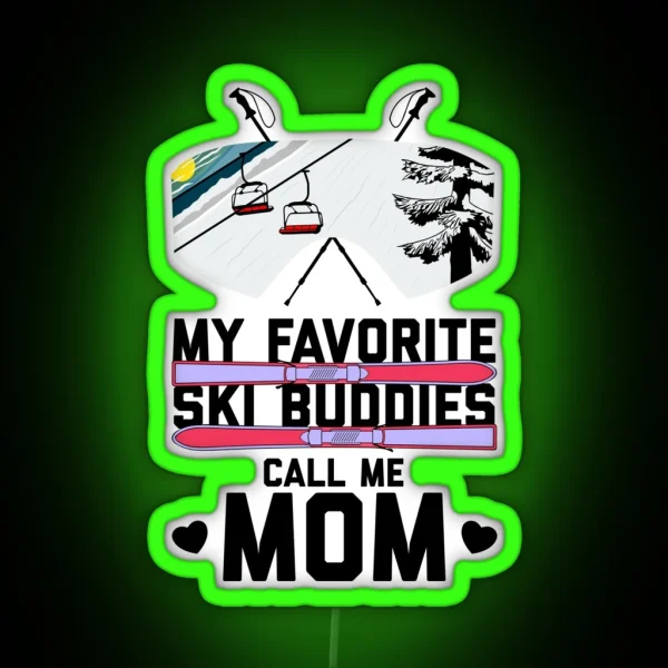 Copy Of My Favorite Ski Buddies Call Me Mom RGB Neon Sign