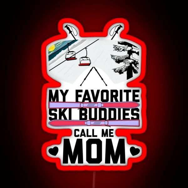 Copy Of My Favorite Ski Buddies Call Me Mom RGB Neon Sign