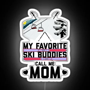 Copy Of My Favorite Ski Buddies Call Me Mom RGB Neon Sign