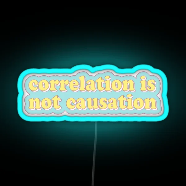 Correlation Is Not Causation RGB Neon Sign