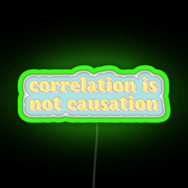 Correlation Is Not Causation RGB Neon Sign