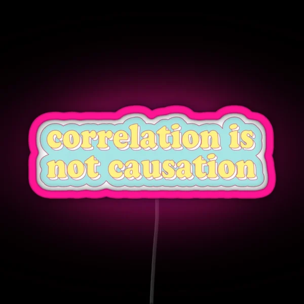 Correlation Is Not Causation RGB Neon Sign