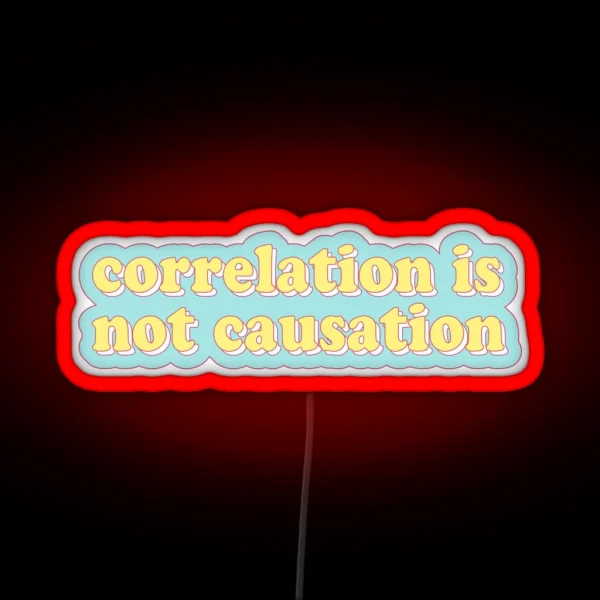 Correlation Is Not Causation RGB Neon Sign
