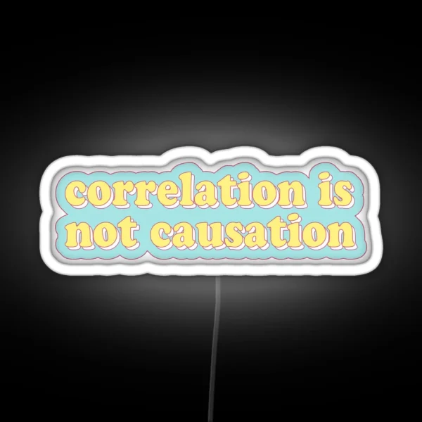 Correlation Is Not Causation RGB Neon Sign