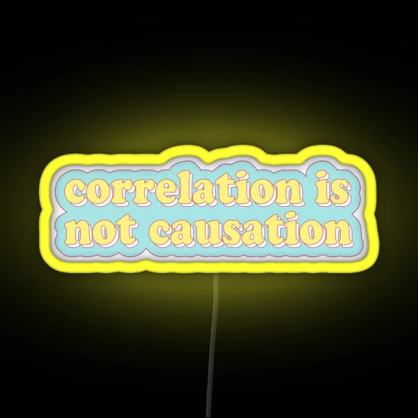 Correlation Is Not Causation RGB Neon Sign