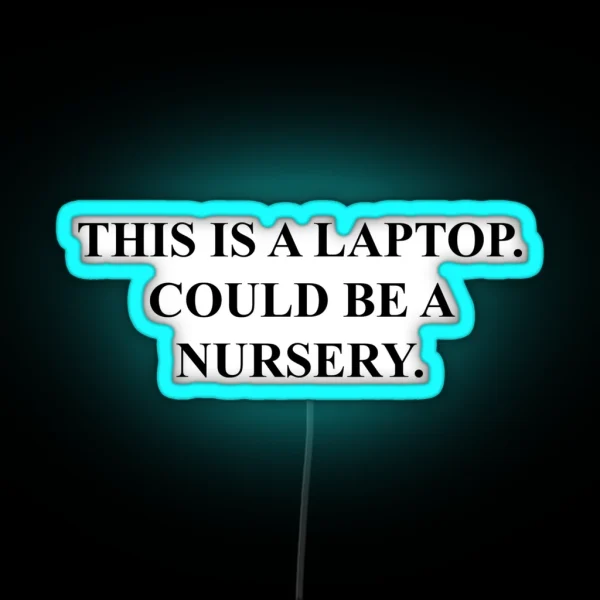 Could Be A Nursery Laptop RGB Neon Sign