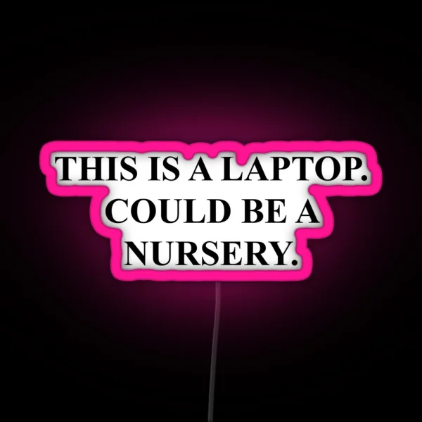 Could Be A Nursery Laptop RGB Neon Sign