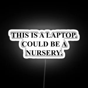 Could Be A Nursery Laptop RGB Neon Sign