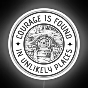 Courage Is Found In Unlikely Places White Fantasy RGB Neon Sign