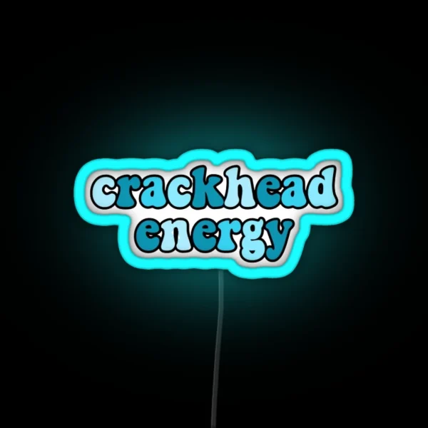 Crackhead Energy RGB Neon Sign