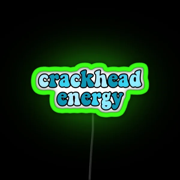 Crackhead Energy RGB Neon Sign