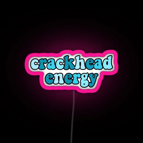 Crackhead Energy RGB Neon Sign