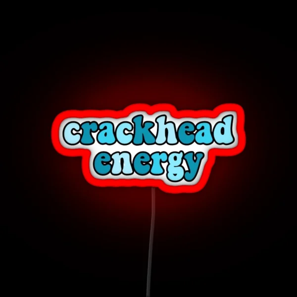 Crackhead Energy RGB Neon Sign