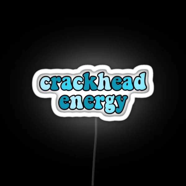 Crackhead Energy RGB Neon Sign
