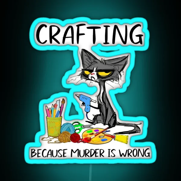Crafting Because Murder Is Wrong Crafting Cat RGB Neon Sign