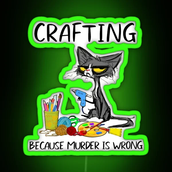 Crafting Because Murder Is Wrong Crafting Cat RGB Neon Sign