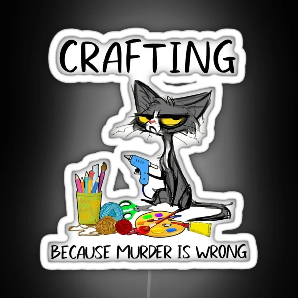 Crafting Because Murder Is Wrong Crafting Cat RGB Neon Sign