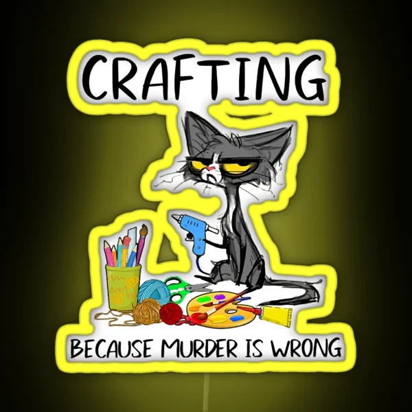 Crafting Because Murder Is Wrong Crafting Cat RGB Neon Sign