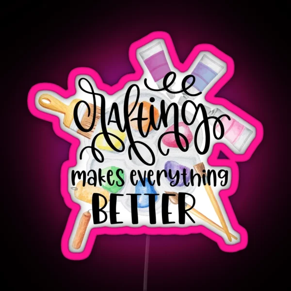 Crafting Makes Everything Better RGB Neon Sign